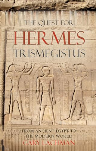 The Quest For Hermes Trismegistus (From Ancient Egypt to the Modern World) by Gary Lachman, 9780863157981