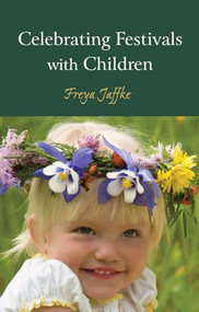 Celebrating Festivals with Children by Freya Jaffke, Matthew Barton, 9780863158322