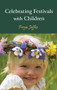 Celebrating Festivals with Children by Freya Jaffke, Matthew Barton, 9780863158322