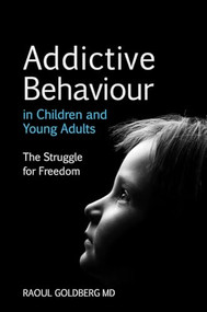 Addictive Behaviour in Children and Young Adults (The Struggle for Freedom) by Raoul Goldberg, 9780863158735