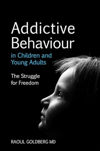 Addictive Behaviour in Children and Young Adults (The Struggle for Freedom) by Raoul Goldberg, 9780863158735