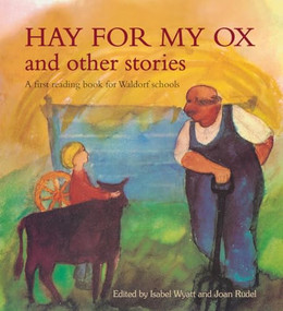 Hay for My Ox and Other Stories (A First Reading Book for Waldorf Schools) by Isabel Wyatt, 9780863159138