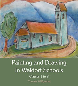 Painting and Drawing in Waldorf Schools (Classes 1 to 8) by Thomas Wildgruber, Matthew Barton, 9780863158780