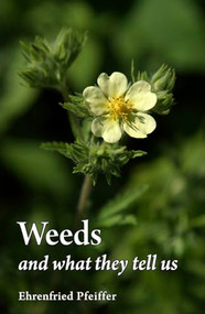 Weeds and What They Tell Us by Ehrenfried E. Pfeiffer, 9780863159251