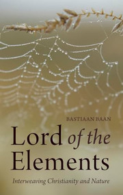 Lord of the Elements (Interweaving Christianity and Nature) by Bastiaan Baan, Matthew Dexter, 9780863159596