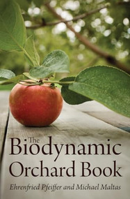 The Biodynamic Orchard Book by Ehrenfried E. Pfeiffer, Michael Maltas, 9781782500018