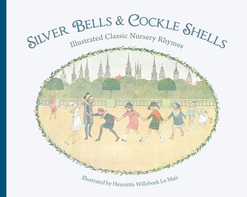 Silver Bells and Cockle Shells (Illustrated Classic Nursery Rhymes) by Henriëtte Willebeek Le Mair, 9781782500056