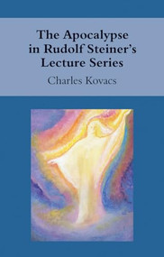 The Apocalypse in Rudolf Steiner's Lecture Series by Charles Kovacs, 9781782500148