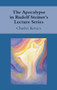 The Apocalypse in Rudolf Steiner's Lecture Series by Charles Kovacs, 9781782500148