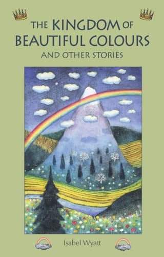 The Kingdom of Beautiful Colours and Other Stories by Isabel Wyatt, 9781782500599