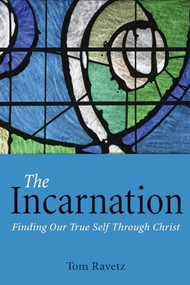 The Incarnation (Finding Our True Self Through Christ) by Tom Ravetz, 9781782500605