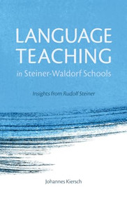 Language Teaching in Steiner-Waldorf Schools (Insights from Rudolf Steiner) by Johannes Kiersch, Norman Skillen, 9781782501213