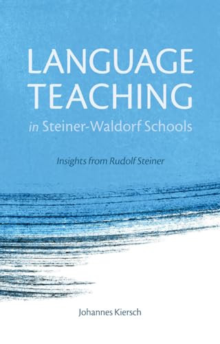 Language Teaching in Steiner-Waldorf Schools (Insights from Rudolf Steiner) by Johannes Kiersch, Norman Skillen, 9781782501213