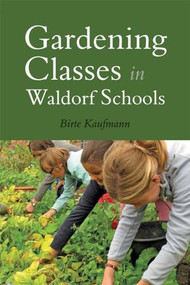 Gardening Classes in Waldorf Schools by Birte Kaufmann, Matthew Barton, 9781782502142