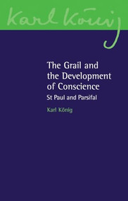 The Grail and the Development of Conscience (St Paul and Parsifal) by Karl König, Guy Cornish, 9781782502678