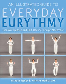An Illustrated Guide to Everyday Eurythmy (Discover Balance and Self-Healing through Movement) by Barbara Tapfer, Annette Weisskircher, Matthew Barton, 9781782503736