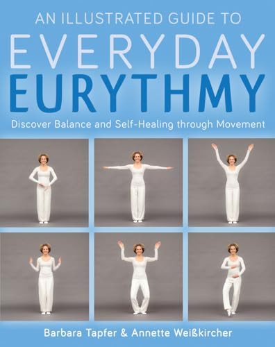 An Illustrated Guide to Everyday Eurythmy (Discover Balance and Self-Healing through Movement) by Barbara Tapfer, Annette Weisskircher, Matthew Barton, 9781782503736