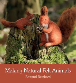 Making Natural Felt Animals by Rotraud Reinhard, Anna Cardwell, 9781782503767