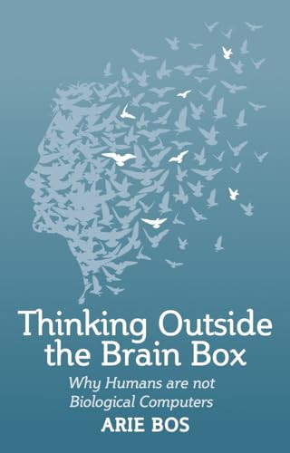 Thinking Outside the Brain Box (Why Humans Are Not Biological Computers) by Arie Bos, Philip Mees, 9781782504283