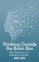 Thinking Outside the Brain Box (Why Humans Are Not Biological Computers) by Arie Bos, Philip Mees, 9781782504283