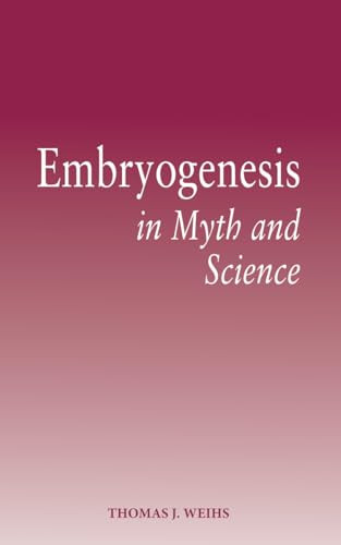 Embryogenesis in Myth and Science by Thomas J. Weihs, 9781782504993