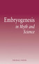 Embryogenesis in Myth and Science by Thomas J. Weihs, 9781782504993