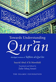Towards Understanding the Qur'an (English Only Edition) by Sayyid Abul A'la Mawdudi, Zafar Ishaq Ansari, 9780860374169