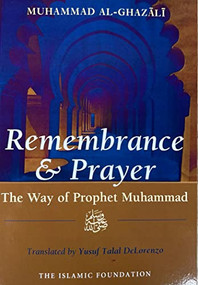 Remembrance and Prayer (The Way of Prophet Muhammad) by Muhammad Al-Ghazali, 9780860371717