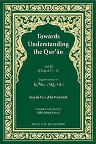 Towards Understanding the Qur'an (Tafhim al-Qur'an) Volume 9 (Surah 33 (Al-Ahzab) to Surah 37 (Al-Saffat)) by Sayyid Abul A'la Mawdudi, 9780860374275