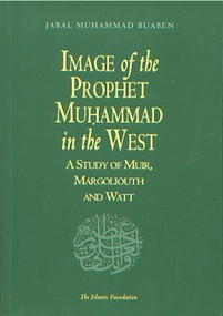 Image of the Prophet Muhammad in the West (A Study of Muir, Margoliouth and Watt) by Jabal Muhammad Buaben, 9780860372615
