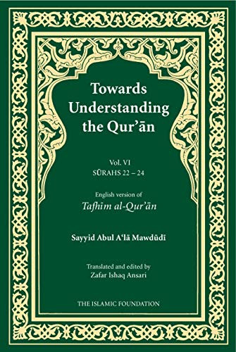 Towards Understanding the Qur'an (Tafhim al-Qur'an) Volume 6 (Surah 22 (Al-Hajj) to Surah 24 (Al-Nur)) by Sayyid Abul A'la Mawdudi, 9780860372943
