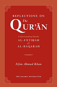 Reflections on the Quran (Understanding Surahs Al-Fatihah & Al-Baqarah) by Irfan Ahmad Khan, 9780860374459