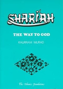 Shari'ah (The Way to God) by Khurram Murad, 9780860370987