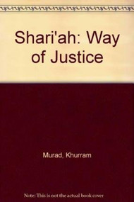 Shari'ah (The Way of Justice) by Khurram Murad, 9780860370994