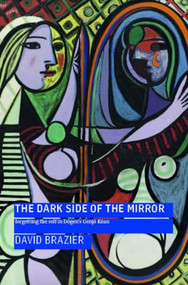 The Dark Side of the Mirror (Forgetting the Self in Dōgen's Genjō Kōan) by David Brazier, Henk Barendregt, 9781911407256