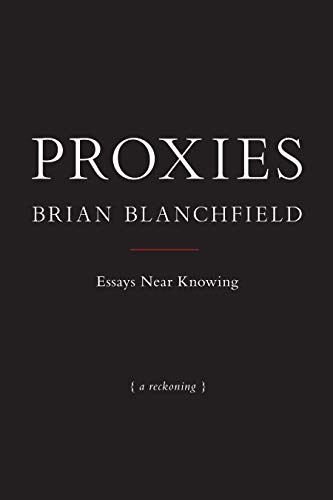 Proxies (Essays Near Knowing) by Brian Blanchfield, 9781937658458