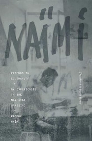 Freedom in Solidarity (My Experiences in the May 1968 Uprising) by Kadour Naïmi, David Porter, 9781849353502