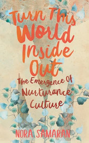 Turn This World Inside Out (The Emergence of Nurturance Culture) by Nora Samaran, 9781849353588