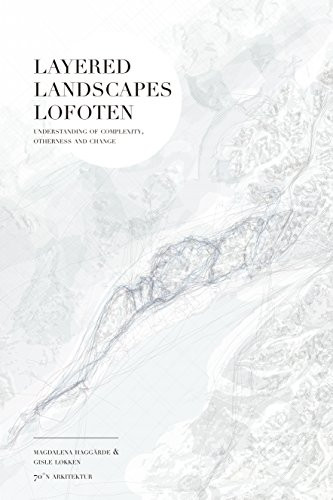 Layered Landscapes Lofoten (Understanding of Complexity, Otherness and Change) by Magdalena Haggärde, Gisle Løkken, 9781948765060