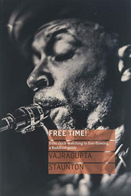 Free Time! (from clock-watching  to free-flowing,  a Buddhist guide) by Vajragupta Staunton, 9781911407232