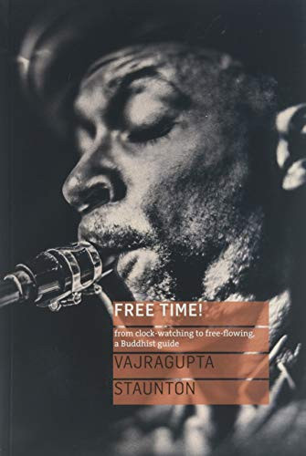 Free Time! (from clock-watching  to free-flowing,  a Buddhist guide) by Vajragupta Staunton, 9781911407232