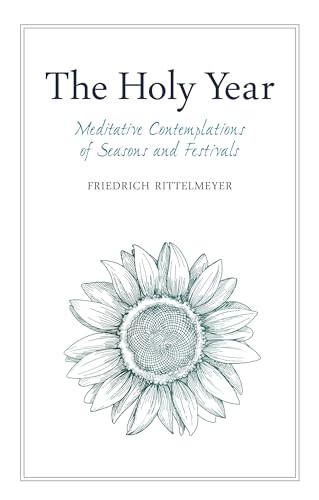 The Holy Year (Meditative Contemplations of Seasons and Festivals) by Friedrich Rittelmeyer, Margaret Mitchell, Alan Stott, 9781782505525