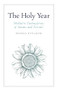 The Holy Year (Meditative Contemplations of Seasons and Festivals) by Friedrich Rittelmeyer, Margaret Mitchell, Alan Stott, 9781782505525