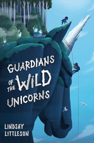 Guardians of the Wild Unicorns by Lindsay Littleson, 9781782505556
