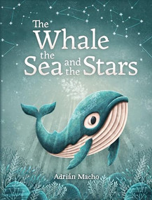 The Whale, the Sea and the Stars by Adri�n Macho, 9781782505594