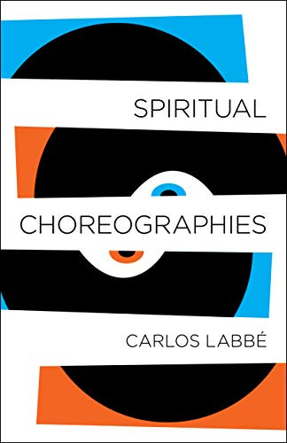 Spiritual Choreographies by Carlos Labbé, Will Vanderhyden, 9781940953977