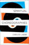 Spiritual Choreographies by Carlos Labbé, Will Vanderhyden, 9781940953977