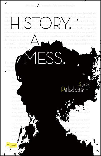History. A Mess. by Sigrún Pálsdottír, Lytton Smith, 9781940953984