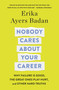 Nobody Cares About Your Career (Why Failure Is Good, the Great Ones Play Hurt, and Other Hard Truths) by Erika Ayers Badan, 9781250320582