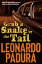 Grab a Snake by the Tail (A Murder in Havana's Chinatown) by Leonardo Padura, Peter Bush, 9781912242177